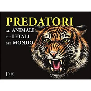 PREDATORS. THE MOST LETHAL ANIMALS IN THE MO - DIX - BOOKS - td-toys.it
